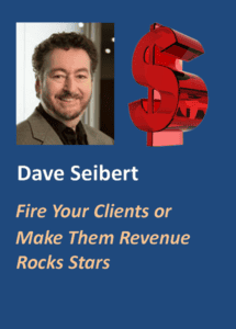 Fire Your Clients - Or Make Them Revenue Rockstars